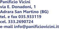 Panificio Vicini via E. Donadoni, 1 Adrara San Martino (BG) tel. e fax 035.933119 cel. 333.2690724 e-mail info@panificiovicini.it