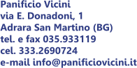 Panificio Vicini via E. Donadoni, 1 Adrara San Martino (BG) tel. e fax 035.933119 cel. 333.2690724 e-mail info@panificiovicini.it