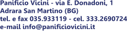 Panificio Vicini - via E. Donadoni, 1 Adrara San Martino (BG) tel. e fax 035.933119 - cel. 333.2690724 e-mail info@panificiovicini.it